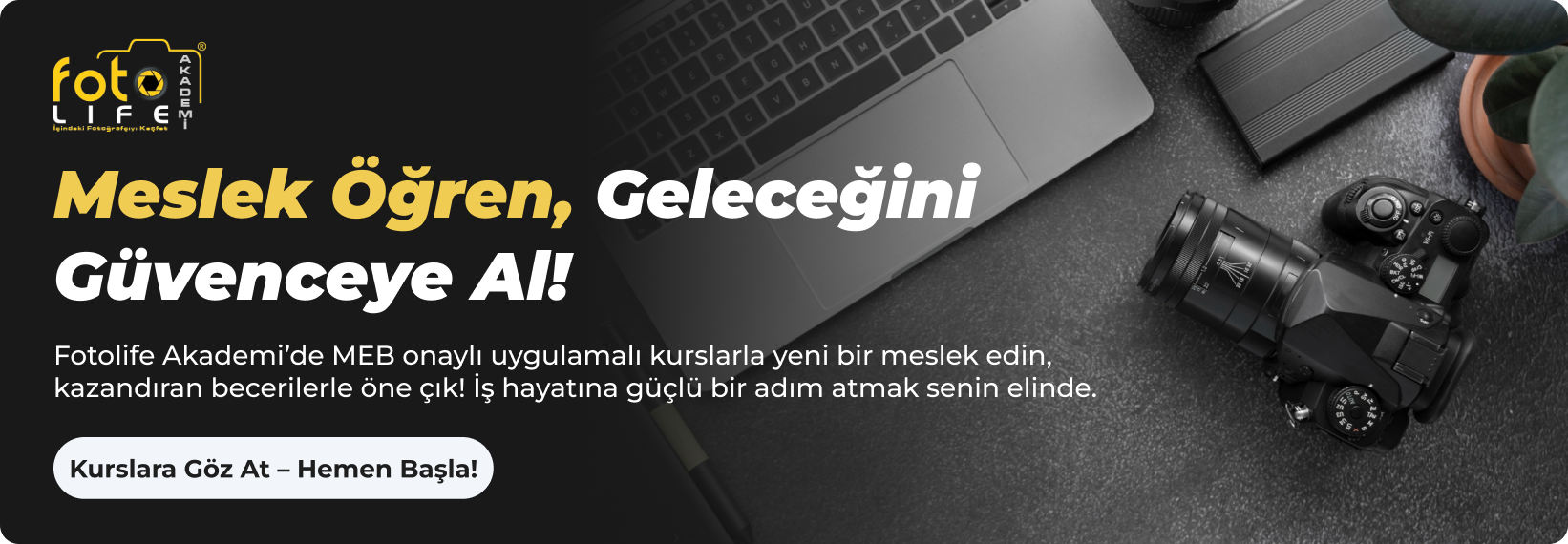 Foto Life Akademi'de MEB onaylı uygulamalı kurslarla yeni bir meslek edinme ve profesyonel beceri geliştirme görseli.